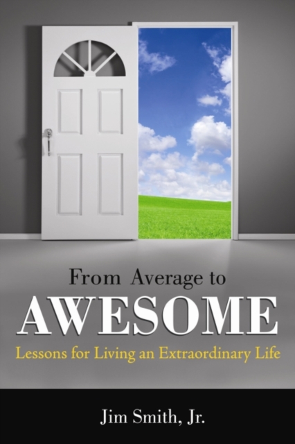 From Average to Awesome : Lessons for Living an Extraordinary Life, Paperback / softback Book
