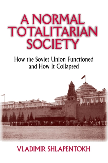 A Normal Totalitarian Society : How the Soviet Union Functioned and How It Collapsed, Paperback / softback Book