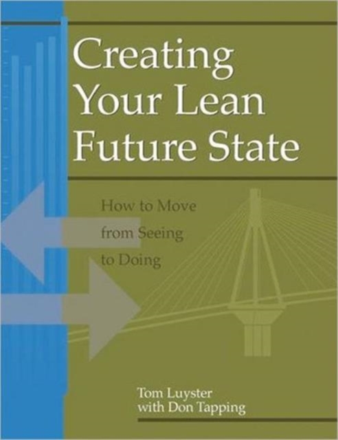 Creating Your Lean Future State : How to Move from Seeing to Doing, Paperback / softback Book