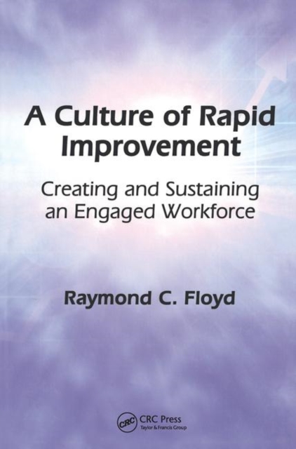A Culture of Rapid Improvement : Creating and Sustaining an Engaged Workforce, Hardback Book