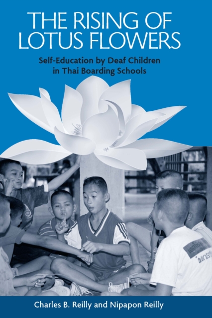 The Rising of Lotus Flowers : Self-Education by Deaf Children in Thai Boarding Schools, PDF eBook