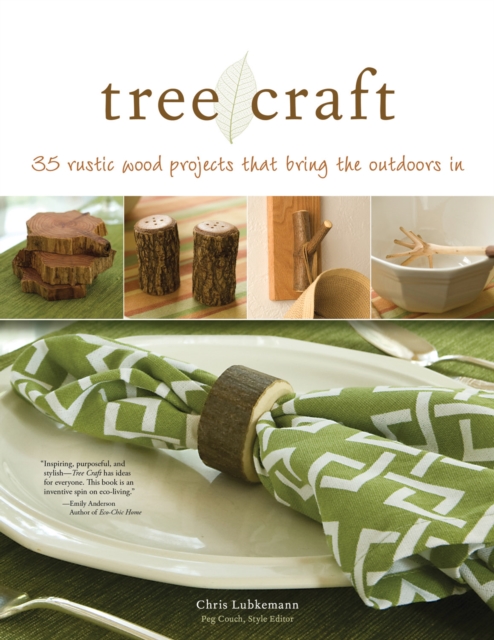 Tree Craft : 35 Rustic Wood Projects That Bring the Outdoors In, Paperback / softback Book