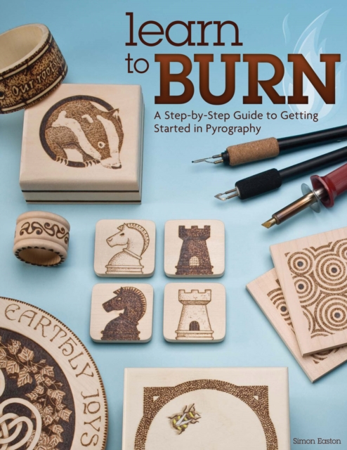 Learn to Burn : A Step-by-Step Guide to Getting Started in Pyrography, Paperback / softback Book
