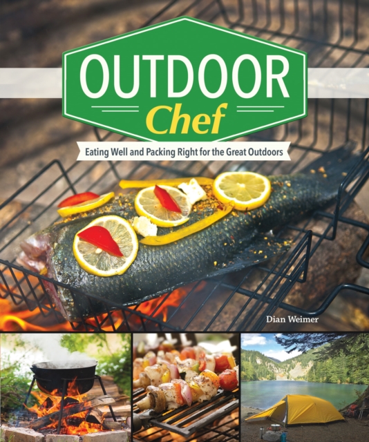 Outdoor Chef : Eating Well and Packing Right for the Great Outdoors, Paperback / softback Book