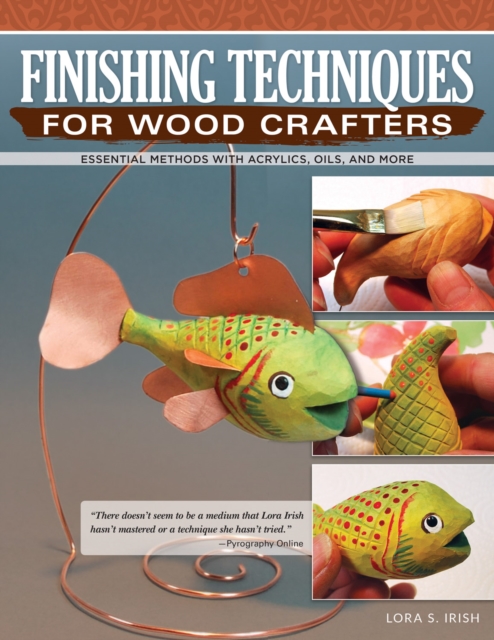 Finishing Techniques for Wood Crafters : Using Waxes, Oils, Varnishes, Stains, Paint, and More, Paperback / softback Book