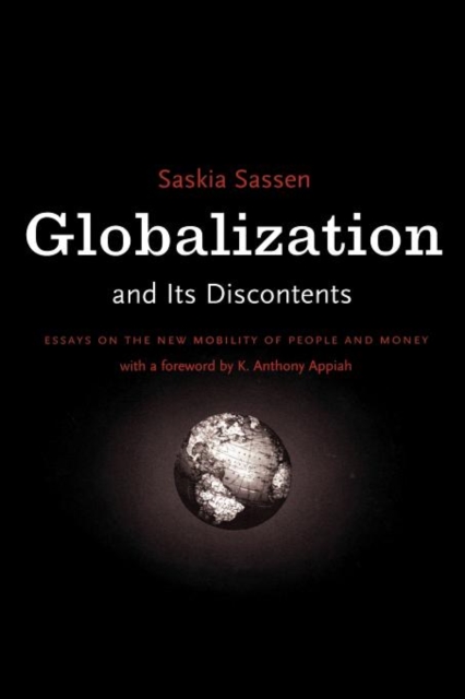 Globalization And Its Discontents : Essays on the New Mobility of People and Money, Paperback / softback Book