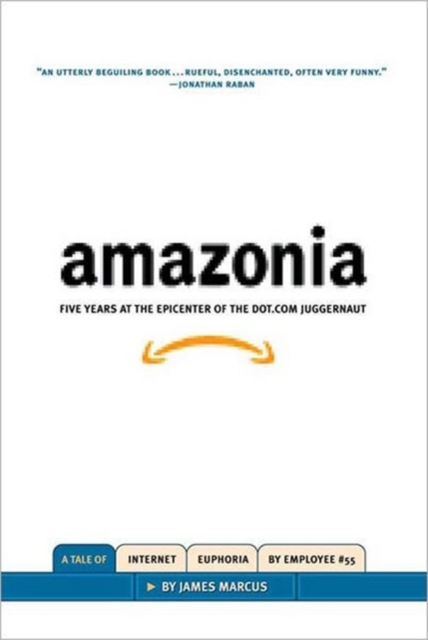 Amazonia : Five Years at the Epicenter of the Dot.Com Juggernaut, Hardback Book