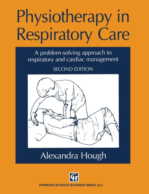Physiotherapy in Respiratory Care : A problem-solving approach to respiratory and cardiac management, Paperback / softback Book