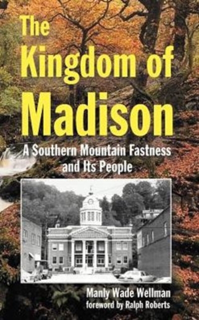 The Kingdom of Madison : A Southern Mountain Fastness and Its People, Hardback Book