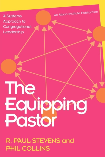 The Equipping Pastor : A Systems Approach to Congregational Leadership, Paperback / softback Book