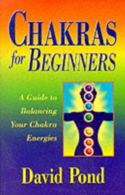 Chakras for Beginners : A Guide to Balancing Your Chakra Energies, Paperback / softback Book