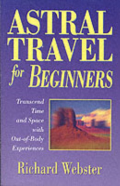 Astral Travel for Beginners : Transcend Time and Space with Out-of-body Experiences, Paperback / softback Book