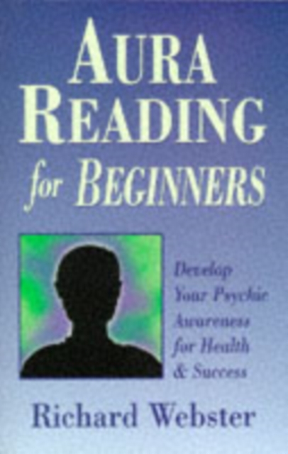 Aura Reading for Beginners : Develop Your Psychic Awareness for Health and Success, Paperback / softback Book