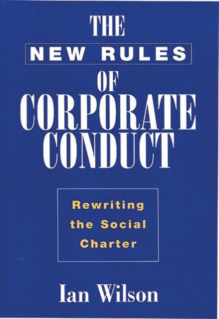 The New Rules of Corporate Conduct : Rewriting the Social Charter, Hardback Book