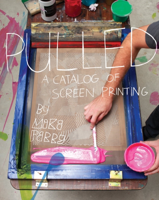 Pulled : A Catalog of Screen Printing, Paperback / softback Book