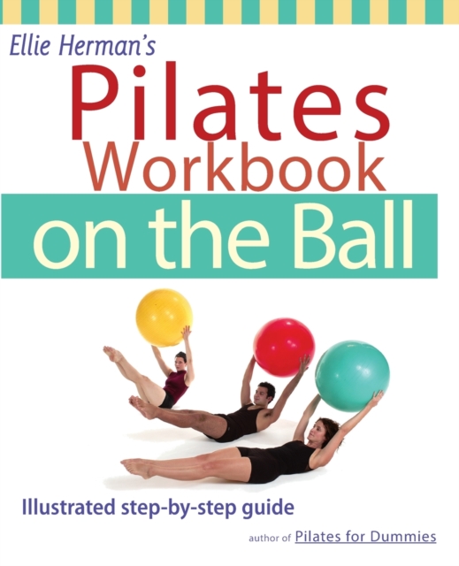 Ellie Herman's Pilates Workbook On The Ball : Illustrated Step-by-Step Guide, Paperback / softback Book