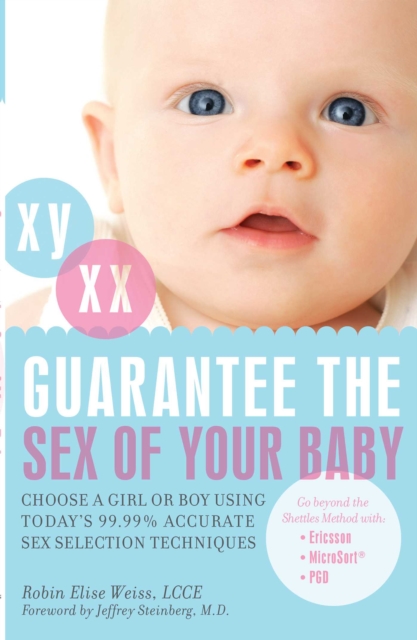 Guarantee the Sex of Your Baby : Choose a Girl or Boy Using Today's 99.9% Accurate Sex Selection Techniques, EPUB eBook