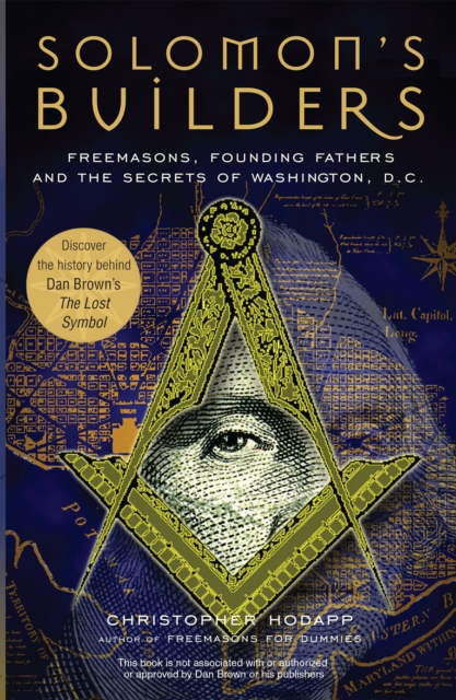 Solomon's Builders : Freemasons, Founding Fathers and the Secrets of Washington D.C., Paperback / softback Book