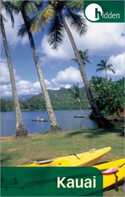 Hidden Kauai : Including Hanalei, Princeville, and Poipu, Paperback Book