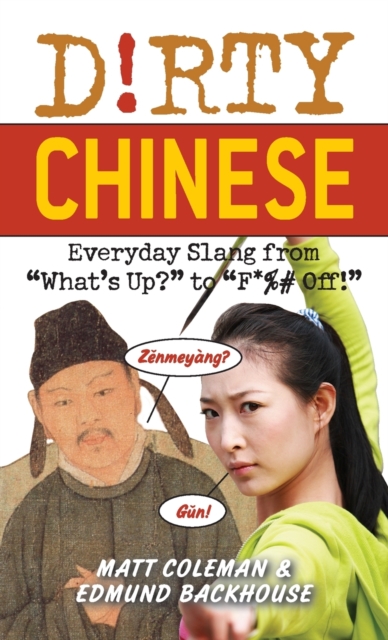 Dirty Chinese : Everyday Slang from 'What's Up?' to 'F*%# Off', Paperback / softback Book