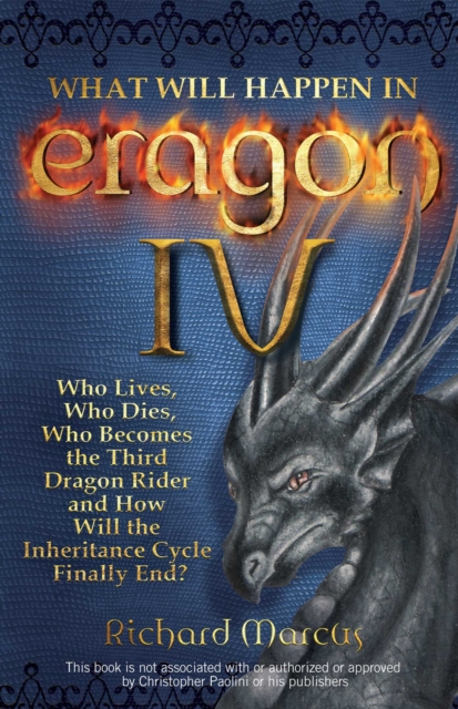 What Will Happen in Eragon IV : Who Lives, Who Dies, Who Becomes the Third Dragon Rider and How Will the Inheritance Cycle Finally E, EPUB eBook