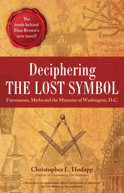 Deciphering The Lost Symbol : Freemasons, Myths and the Mysteries of Washington, D.C., Paperback / softback Book