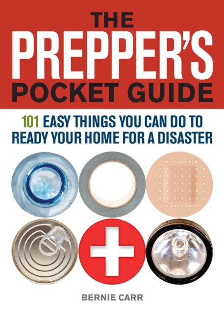 The Prepper's Pocket Guide : 101 Easy Things You Can Do to Ready Your Home for a Disaster, Paperback / softback Book