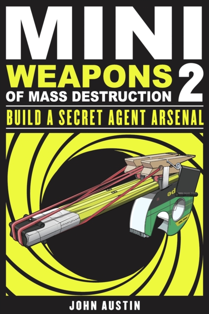 Mini Weapons of Mass Destruction: Build a Secret Agent Arsenal, EPUB eBook