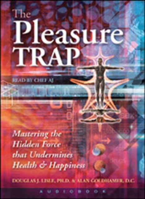 The Pleasure Trap : Mastering the Hidden Force That Undermines Health and Happiness, CD-Audio Book