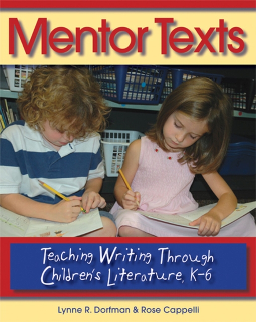 Mentor Texts : Teaching Writing Through Children's Literature, K-6, Paperback / softback Book
