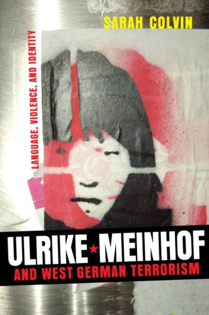 Ulrike Meinhof and West German Terrorism : Language, Violence, and Identity, Hardback Book