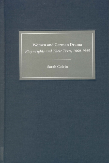 Women and German Drama : Playwrights and Their Texts 1860-1945, PDF eBook