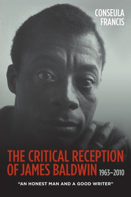 The Critical Reception of James Baldwin, 1963-2010 : An Honest Man and a Good Writer, Paperback / softback Book