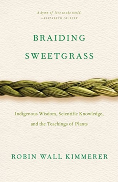 Braiding Sweetgrass : Indigenous Wisdom, Scientific Knowledge and the Teachings of Plants, Paperback / softback Book
