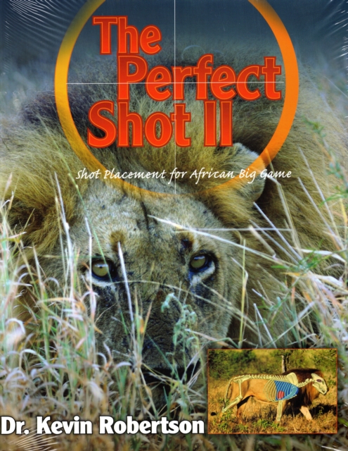The Perfect Shot : A Complete Revision of the Shot Placement for African Big Game, Hardback Book