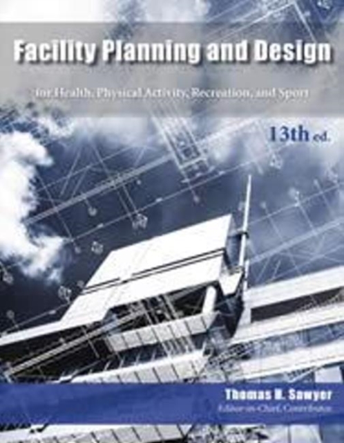 Facility Planning & Design : for Health, Physical Activity, Recreation & Sport, Spiral bound Book