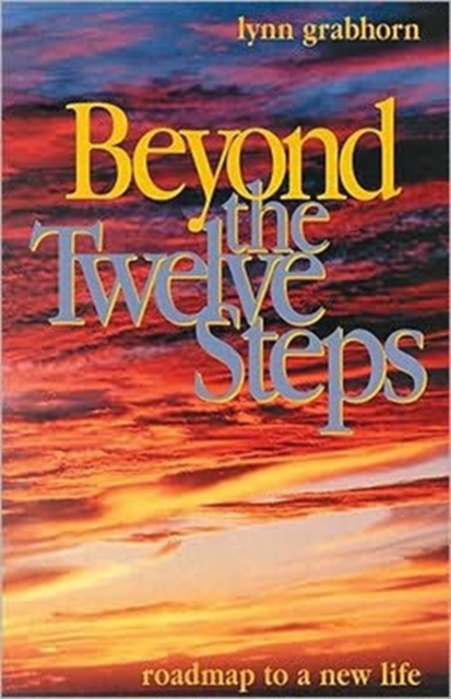 Beyond the Twelve Steps : Roadmap to a New Life, Paperback / softback Book