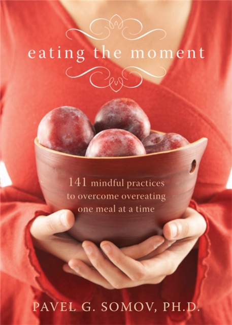 Eating The Moment : 141 Mindful Practices to Overcome Overeating One Meal at a Time, Paperback / softback Book