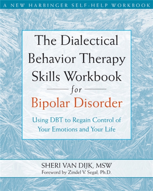 The Dialectical Behavior Therapy Skills Workbook for Bipolar Disorder : Using DBT to Regain Control of Your Emotions and Your Life, Paperback / softback Book