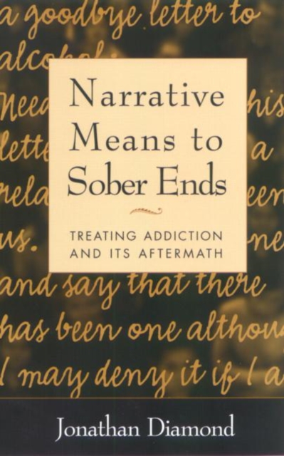 Narrative Means to Sober Ends : Treating Addiction and Its Aftermath, Paperback / softback Book