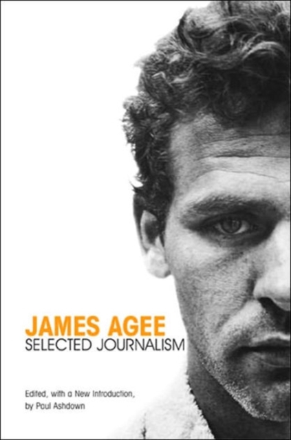 James Agee : Selected Journalism, Paperback / softback Book