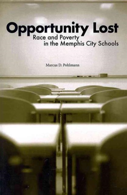 Opportunity Lost : Race and Poverty in the Memphis City Schools, Paperback / softback Book