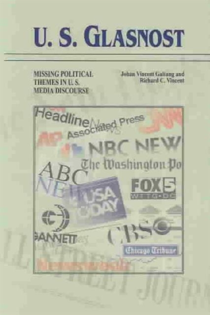U.S. Glasnost : Missing Political Themes in U.S. Media Discourse, Paperback / softback Book