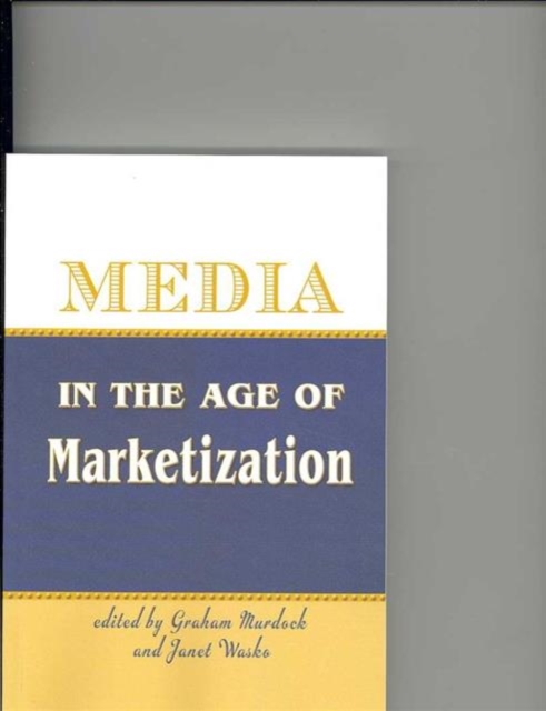 Media in the Age of Marketization, Paperback / softback Book