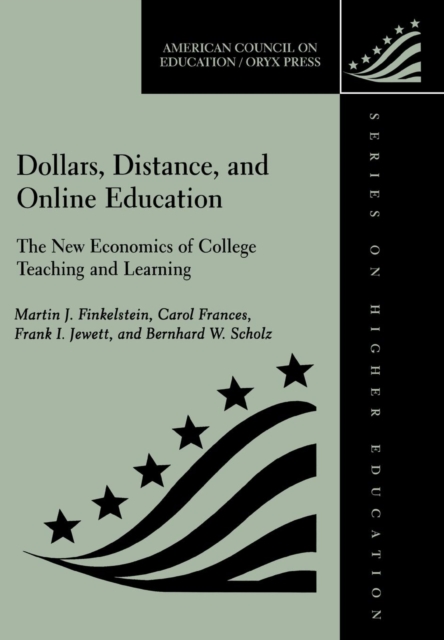 Dollars, Distance, and Online Education : The New Economics of College Teaching and Learning, Hardback Book