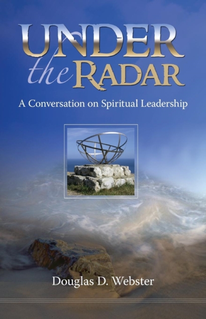 Under the Radar : A Conversation on Spiritual Leadership, Paperback / softback Book