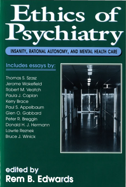 Ethics of Psychiatry : Insanity, Rational Autonomy, and Mental Health Care, Paperback / softback Book