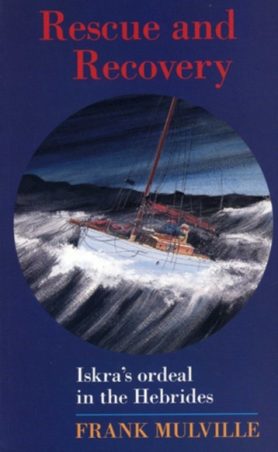 Rescue and Recovery : Iskra's Ordeal in the Western Isles, Paperback / softback Book