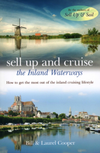 Sell Up and Cruise the Inland Waterways : How to Get the Most out of the Inland Cruising Lifestyle, Paperback Book