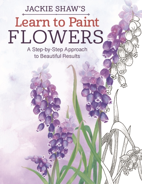 Jackie Shaw's Learn to Paint Flowers : A Step-by-Step Approach to Beautiful Results, Paperback / softback Book